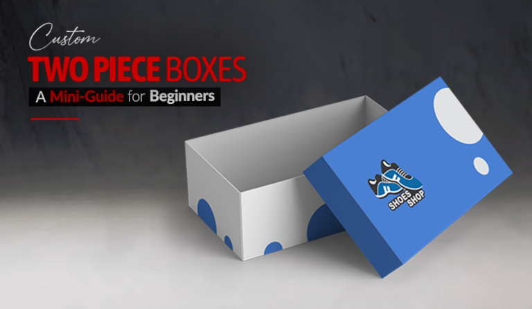 Creative Ideas to Utilize Custom Two-Piece Boxes