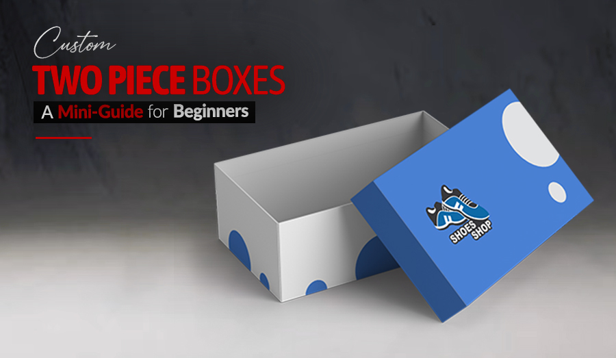 Creative Ideas to Utilize Custom Two-Piece Boxes